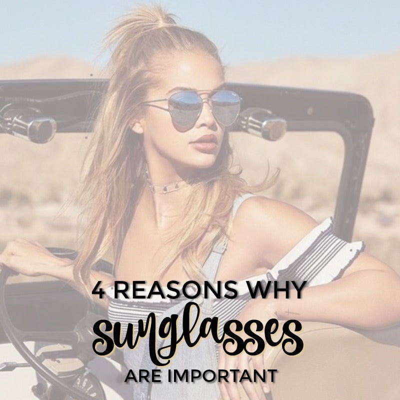 4 REASONS WHY SUNGLASSES ARE SO IMPORTANT